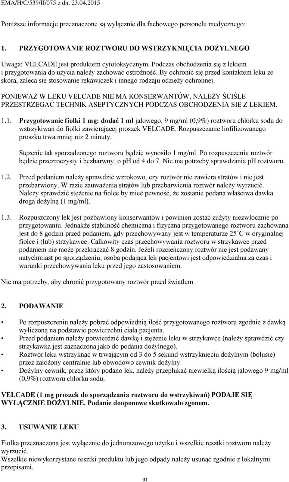 By ochronić się przed kontaktem leku ze skórą, zaleca się stosowanie rękawiczek i innego rodzaju odzieży ochronnej.