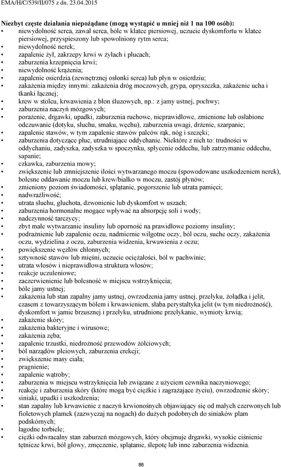 płyn w osierdziu; zakażenia między innymi: zakażenia dróg moczowych, grypa, opryszczka, zakażenie ucha i tkanki łącznej; krew w stolcu, krwawienia z błon śluzowych, np.