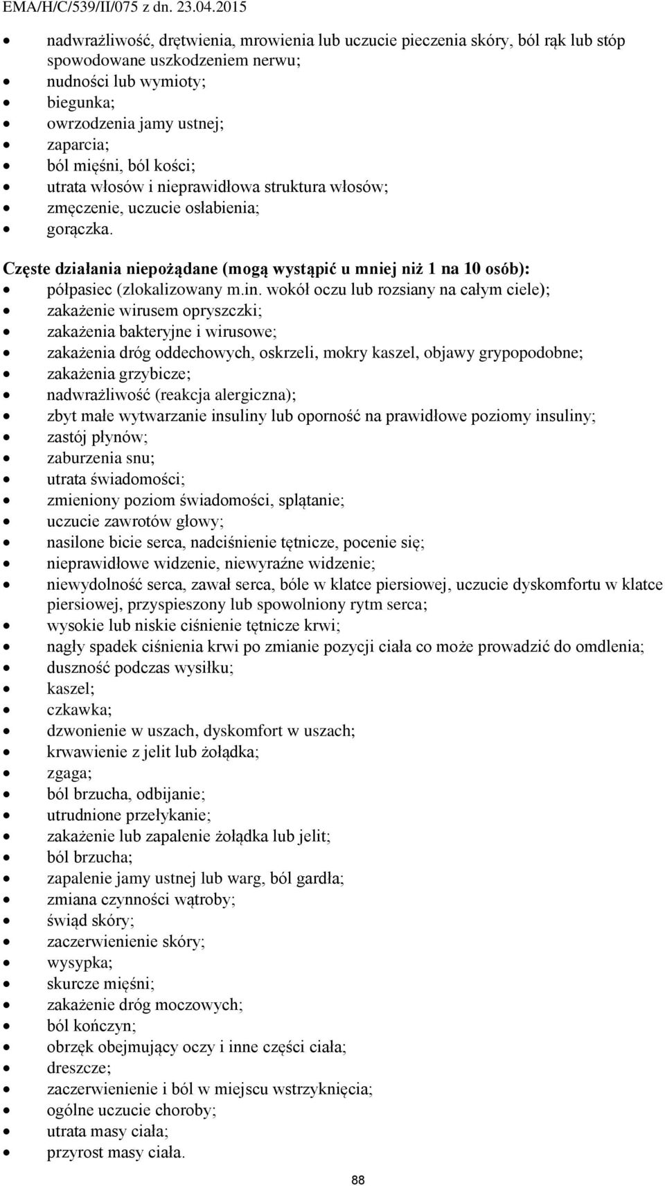 wokół oczu lub rozsiany na całym ciele); zakażenie wirusem opryszczki; zakażenia bakteryjne i wirusowe; zakażenia dróg oddechowych, oskrzeli, mokry kaszel, objawy grypopodobne; zakażenia grzybicze;