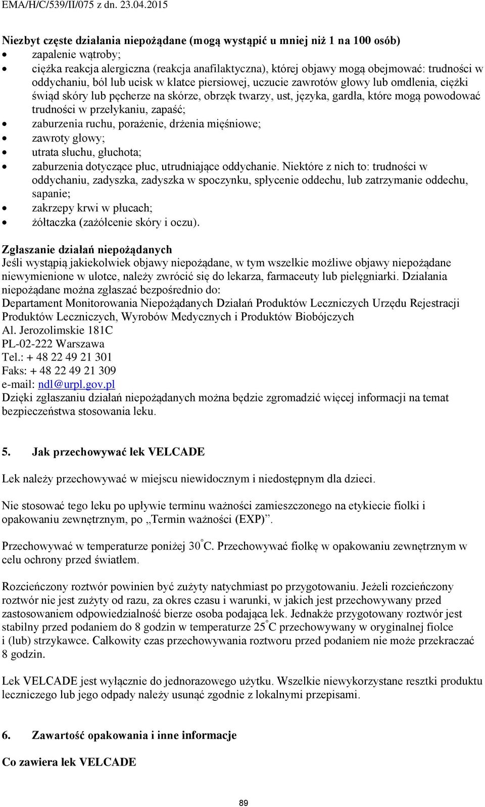 przełykaniu, zapaść; zaburzenia ruchu, porażenie, drżenia mięśniowe; zawroty głowy; utrata słuchu, głuchota; zaburzenia dotyczące płuc, utrudniające oddychanie.