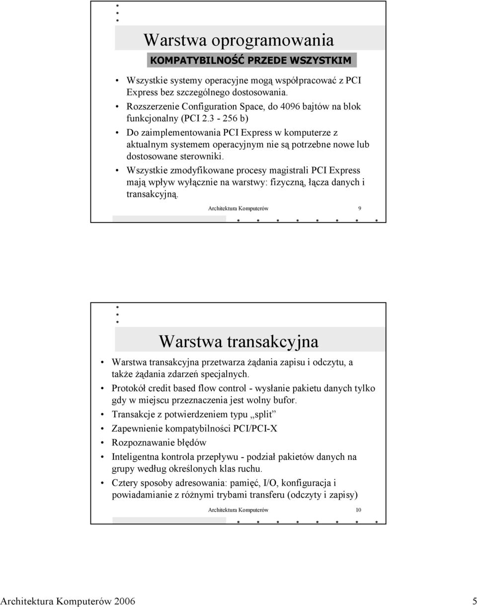 3-256 b) Do zaimplementowania PCI Express w komputerze z aktualnym systemem operacyjnym nie są potrzebne nowe lub dostosowane sterowniki.