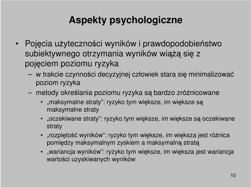 większe są maksymalne straty oczekiwane straty : ryzyko tym większe, im większe są oczekiwane straty rozpiętość wyników : ryzyko tym większe, im większa