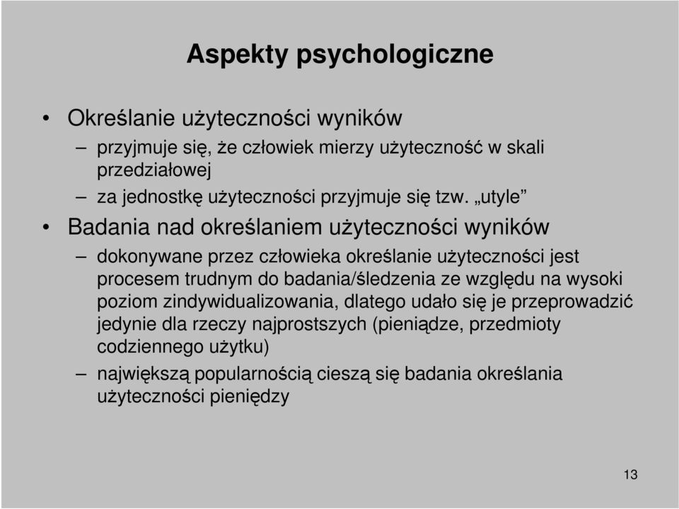 utyle Badania nad określaniem uŝyteczności wyników dokonywane przez człowieka określanie uŝyteczności jest procesem trudnym do