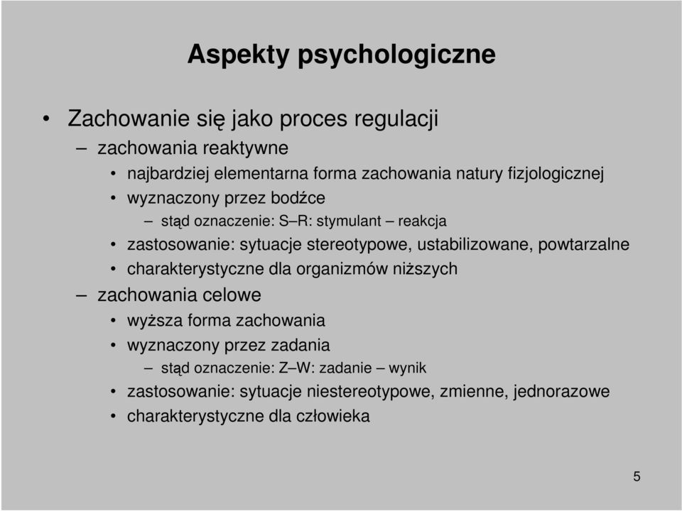 powtarzalne charakterystyczne dla organizmów niŝszych zachowania celowe wyŝsza forma zachowania wyznaczony przez zadania