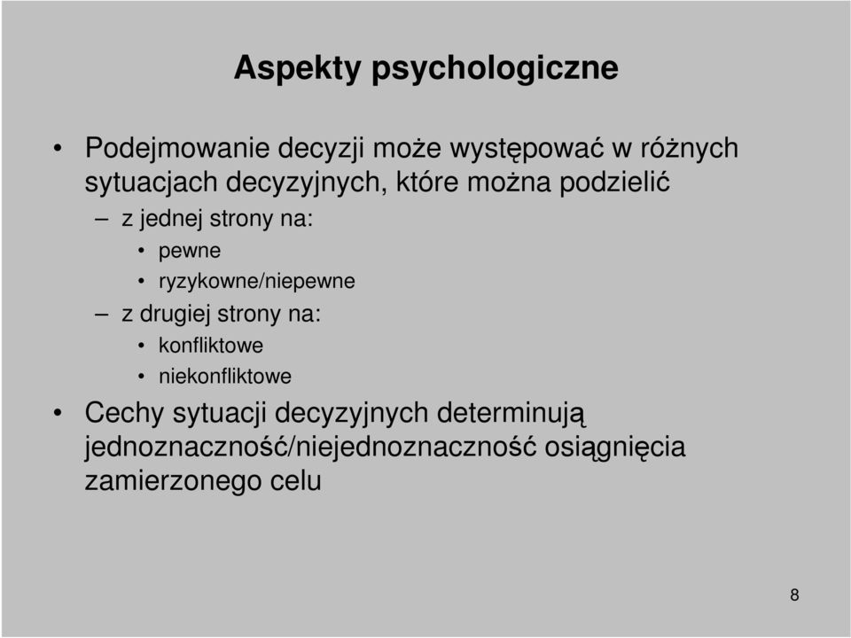 drugiej strony na: konfliktowe niekonfliktowe Cechy sytuacji decyzyjnych