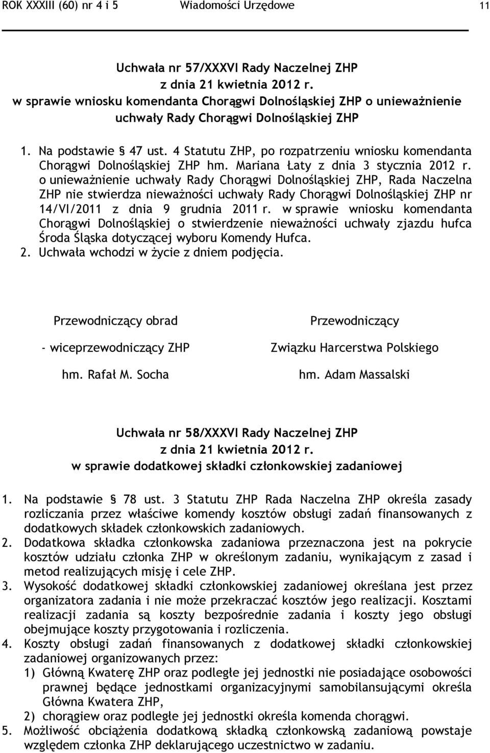 4 Statutu ZHP, po rozpatrzeniu wniosku komendanta Chorągwi Dolnośląskiej ZHP hm. Mariana Łaty z dnia 3 stycznia 2012 r.