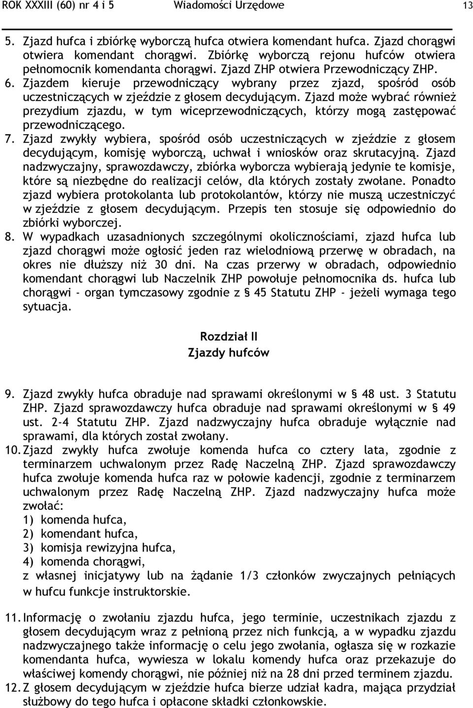 Zjazdem kieruje przewodniczący wybrany przez zjazd, spośród osób uczestniczących w zjeździe z głosem decydującym.