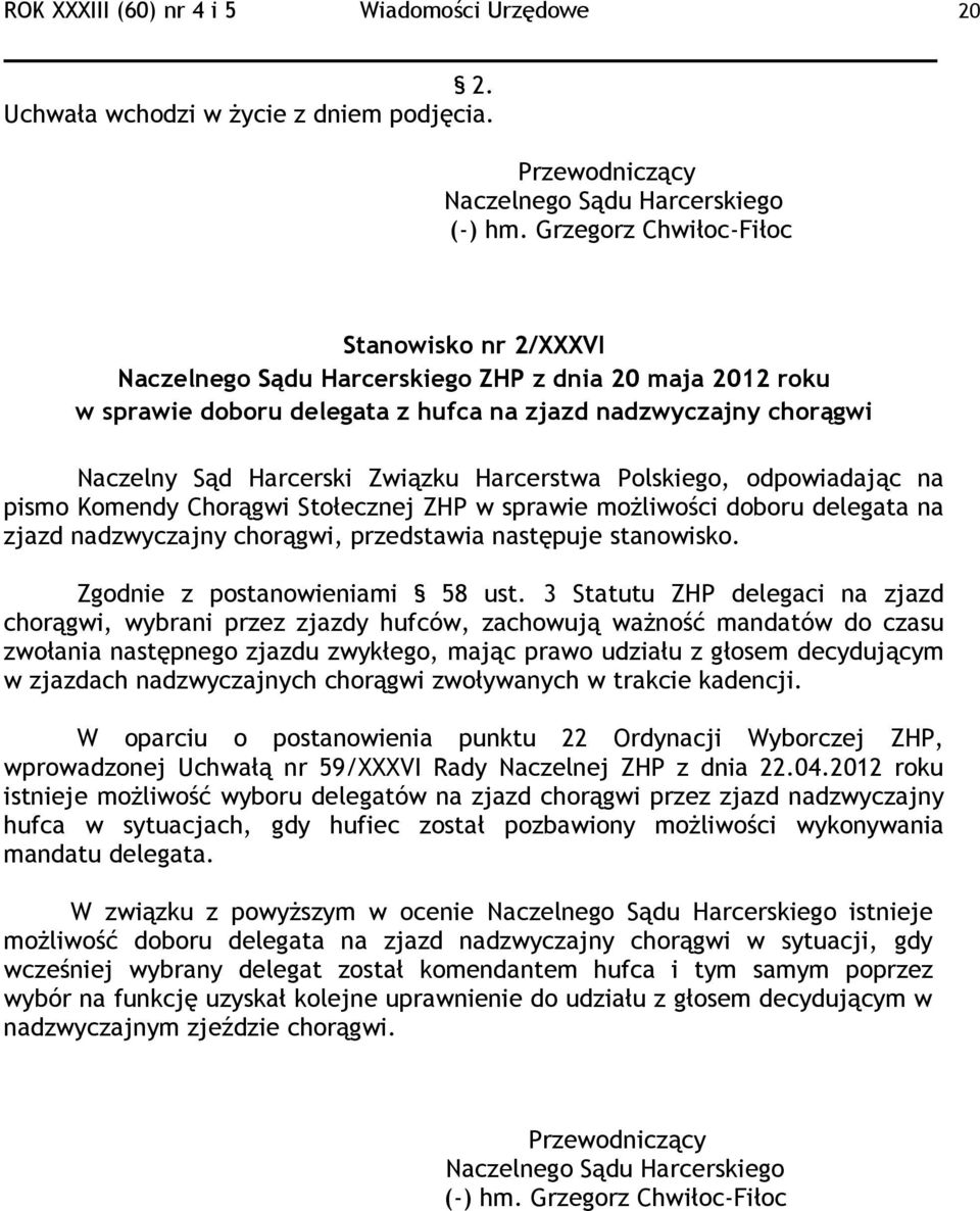 Harcerstwa Polskiego, odpowiadając na pismo Komendy Chorągwi Stołecznej ZHP w sprawie możliwości doboru delegata na zjazd nadzwyczajny chorągwi, przedstawia następuje stanowisko.
