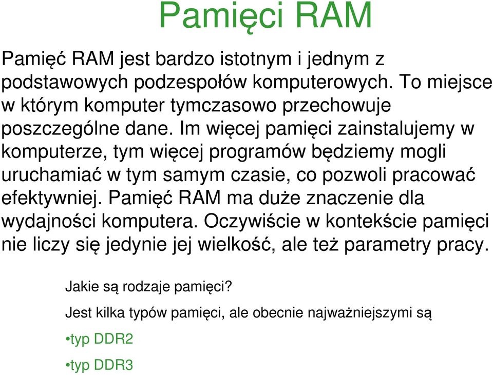 Im więcej pamięci zainstalujemy w komputerze, tym więcej programów będziemy mogli uruchamiać w tym samym czasie, co pozwoli pracować