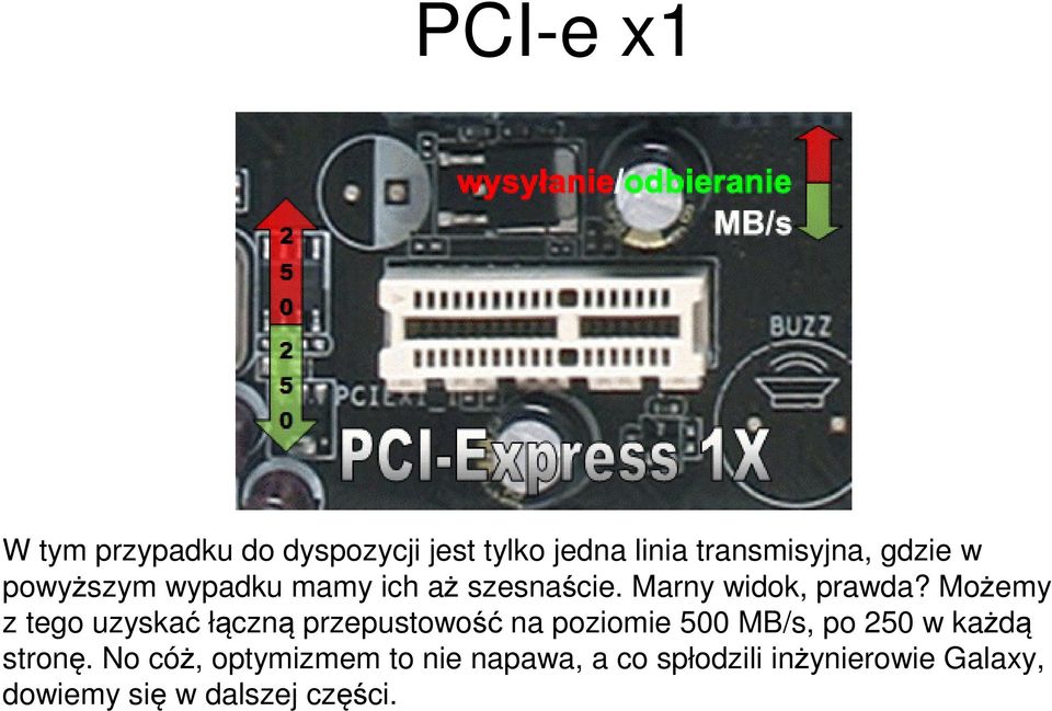 Możemy z tego uzyskać łączną przepustowość na poziomie 500 MB/s, po 250 w każdą