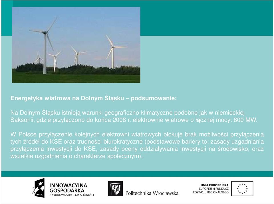 W Polsce przyłączenie kolejnych elektrowni wiatrowych blokuje brak moŝliwości przyłączenia tych źródeł do KSE oraz trudności