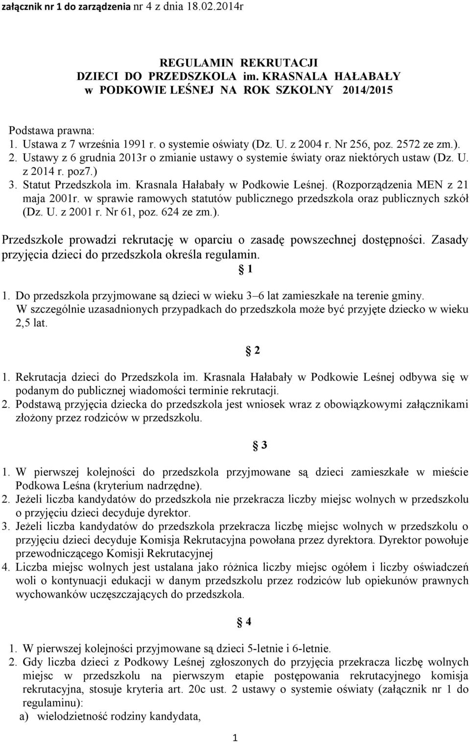 Krasnala Hałabały w Podkowie Leśnej. (Rozporządzenia MEN z 2 maja 200r. w sprawie ramowych statutów publicznego przedszkola oraz publicznych szkół (Dz. U. z 200 r. Nr 6, poz. 624 ze zm.).