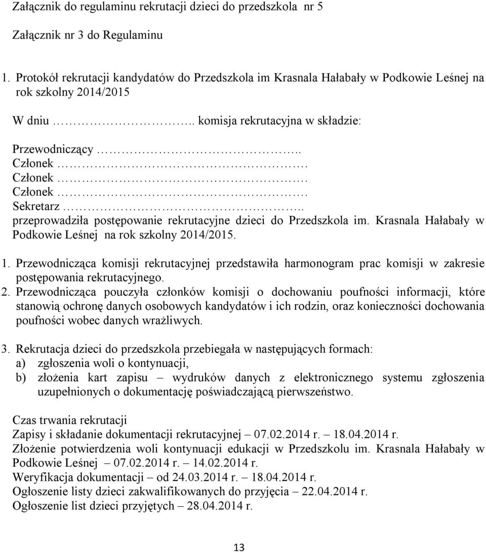 . przeprowadziła postępowanie rekrutacyjne dzieci do Przedszkola im. Krasnala Hałabały w Podkowie Leśnej na rok szkolny 204/205.