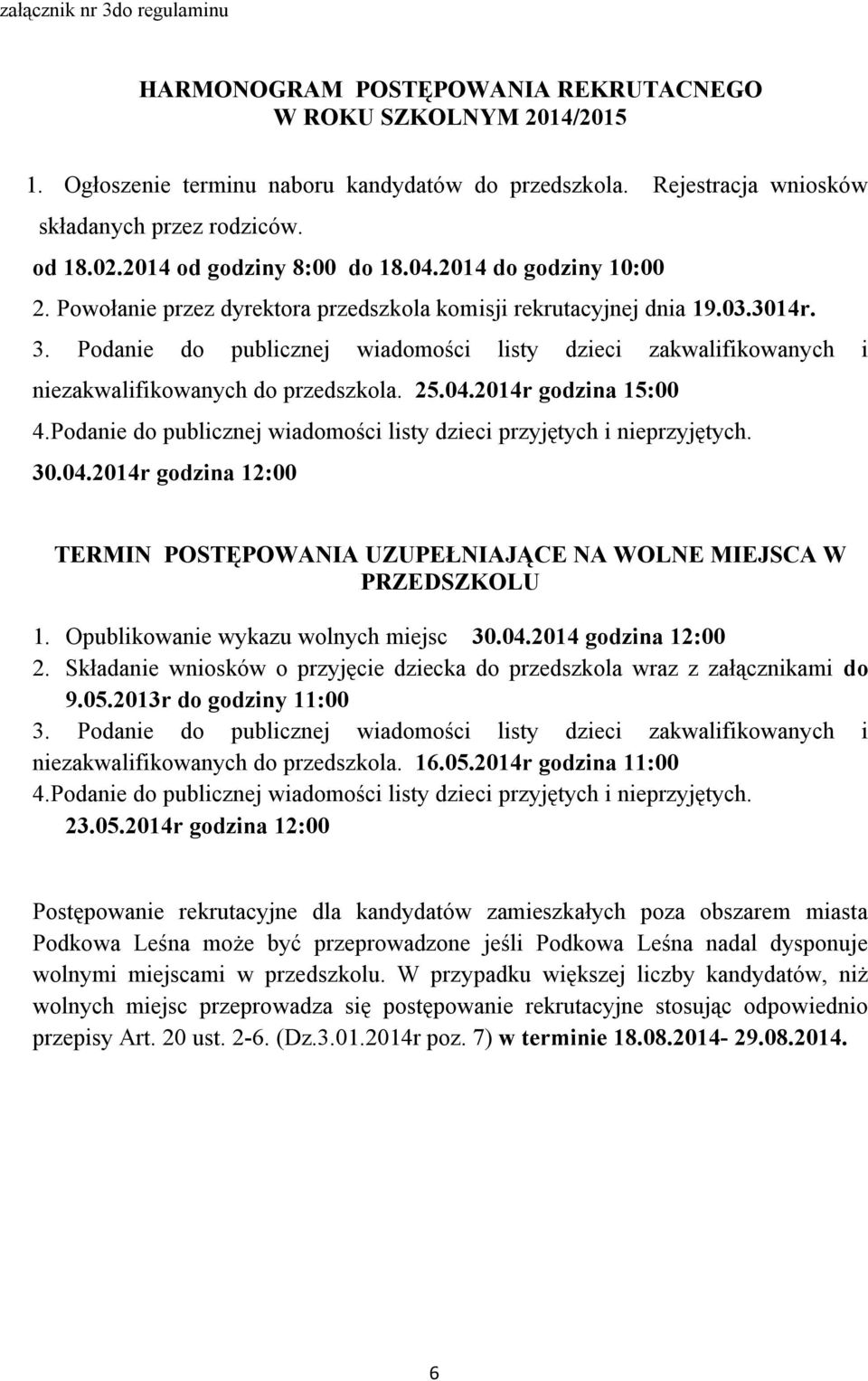 Podanie do publicznej wiadomości listy dzieci zakwalifikowanych i niezakwalifikowanych do przedszkola. 25.04.204r godzina 5:00 4.