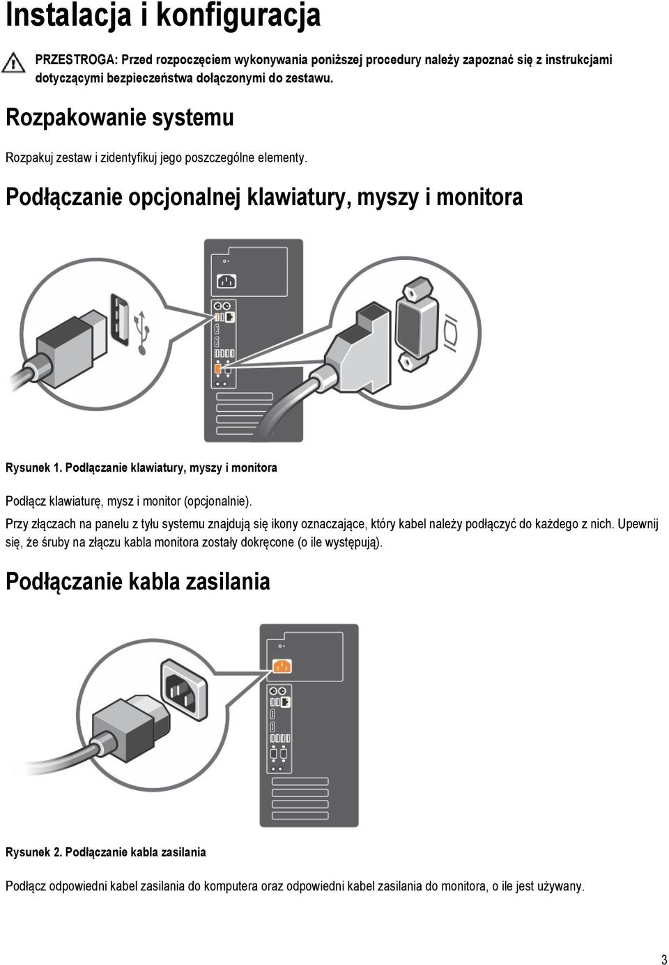 Podłączanie klawiatury, myszy i monitora Podłącz klawiaturę, mysz i monitor (opcjonalnie).