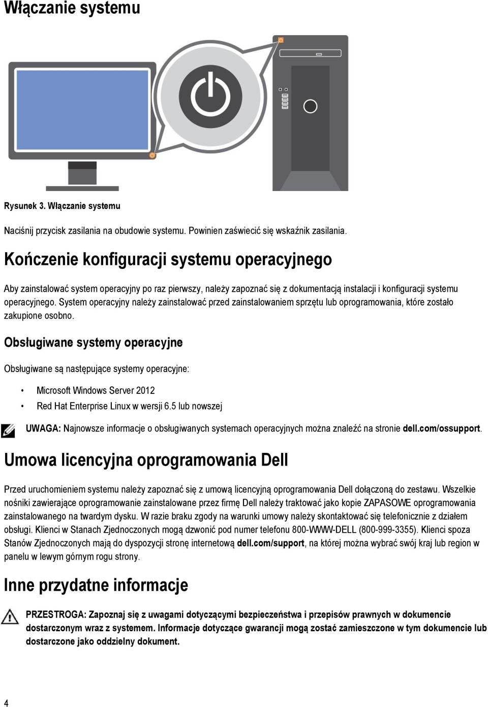 System operacyjny należy zainstalować przed zainstalowaniem sprzętu lub oprogramowania, które zostało zakupione osobno.