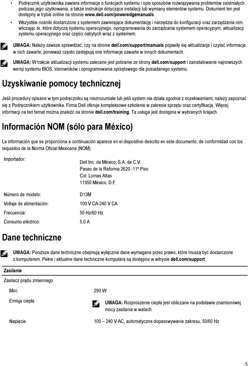 Wszystkie nośniki dostarczone z systemem zawierające dokumentację i narzędzia do konfiguracji oraz zarządzania nim, wliczając te, które dotyczą systemu operacyjnego, oprogramowania do zarządzania