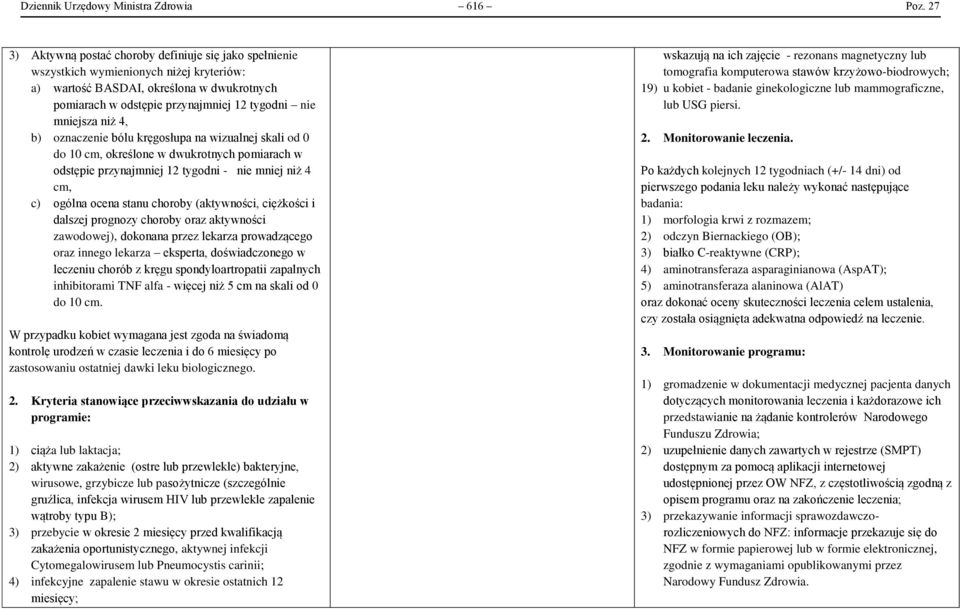 mniejsza niż 4, b) oznaczenie bólu kręgosłupa na wizualnej skali od 0 do 10 cm, określone w dwukrotnych pomiarach w odstępie przynajmniej 12 tygodni - nie mniej niż 4 cm, c) ogólna ocena stanu