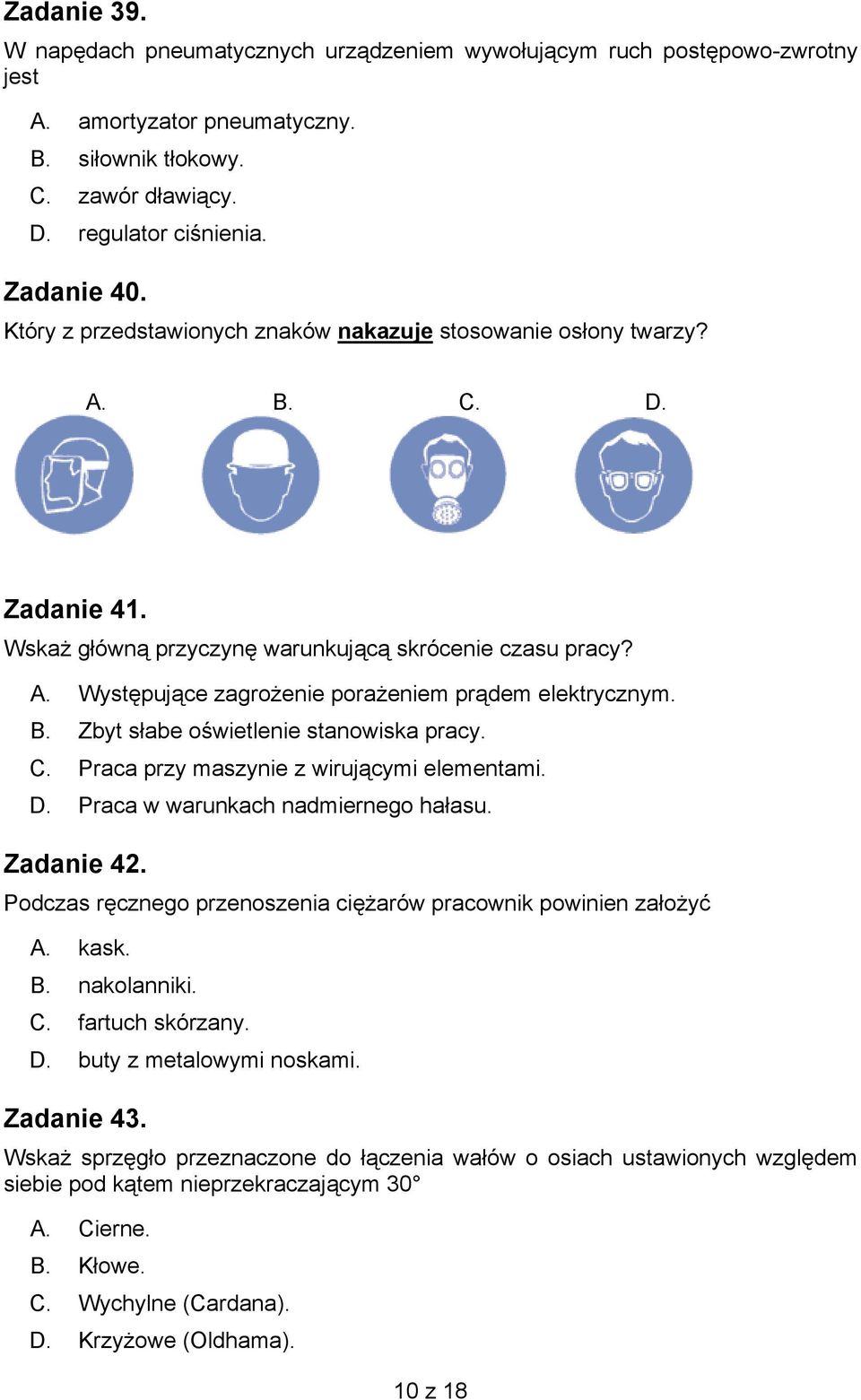 B. Zbyt słabe oświetlenie stanowiska pracy. C. Praca przy maszynie z wirującymi elementami. D. Praca w warunkach nadmiernego hałasu. Zadanie 42.