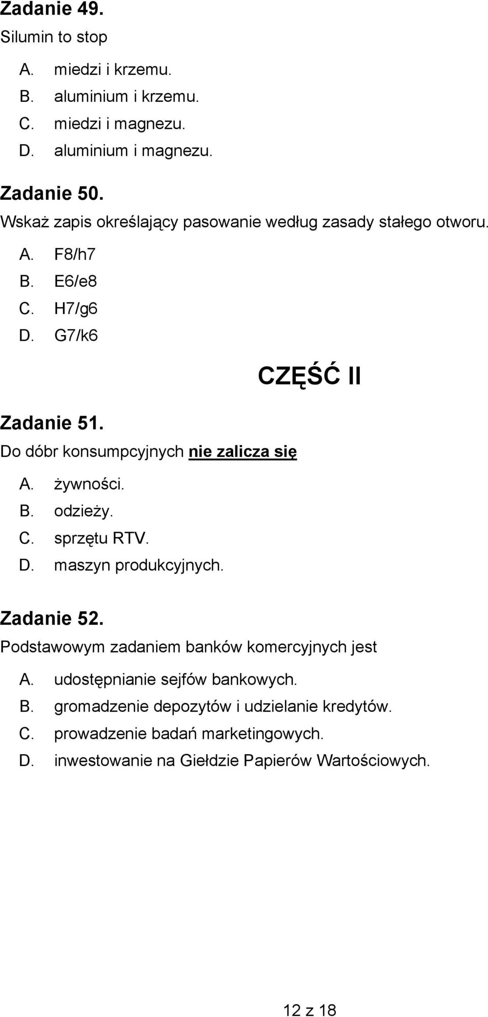 Do dóbr konsumpcyjnych nie zalicza się A. żywności. B. odzieży. C. sprzętu RTV. D. maszyn produkcyjnych. CZĘŚĆ II Zadanie 52.