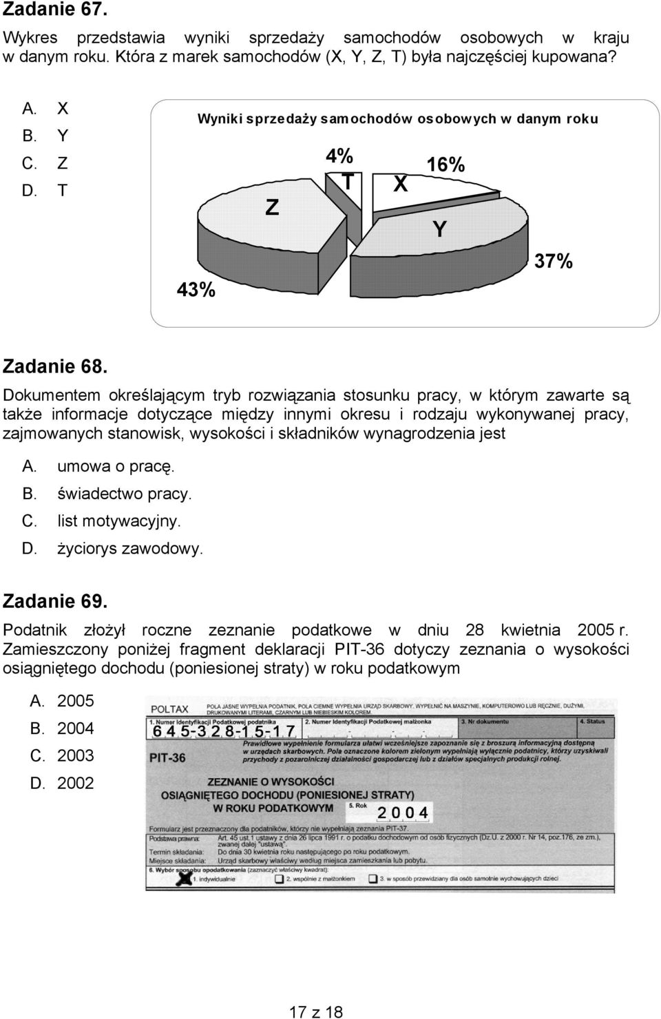 Dokumentem określającym tryb rozwiązania stosunku pracy, w którym zawarte są także informacje dotyczące między innymi okresu i rodzaju wykonywanej pracy, zajmowanych stanowisk, wysokości i składników