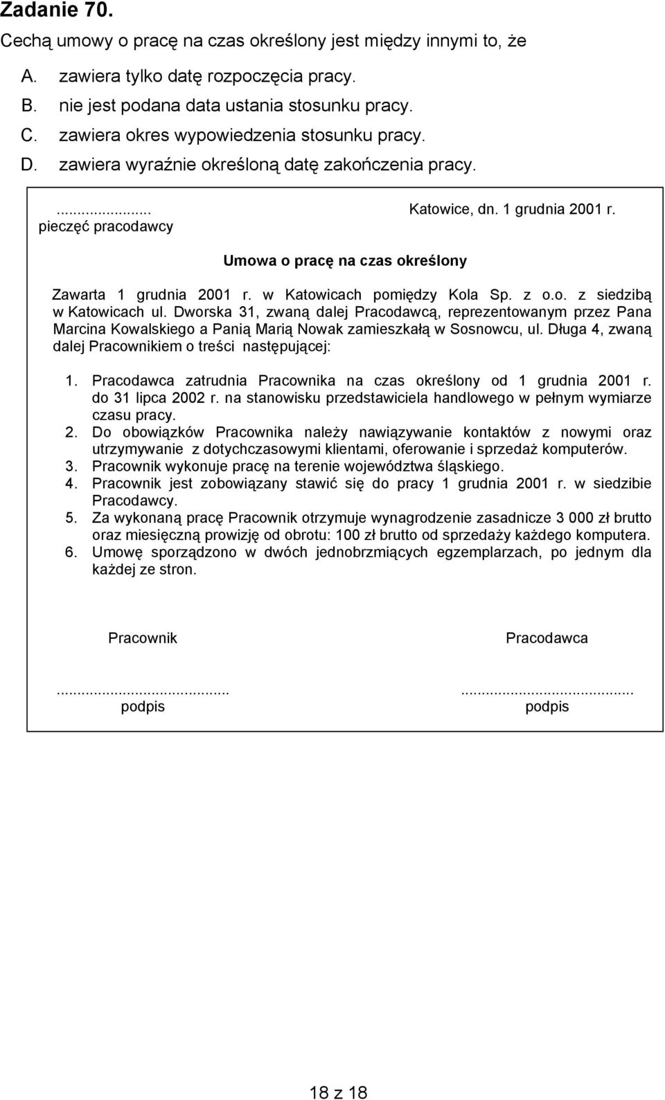 z o.o. z siedzibą w Katowicach ul. Dworska 31, zwaną dalej Pracodawcą, reprezentowanym przez Pana Marcina Kowalskiego a Panią Marią Nowak zamieszkałą w Sosnowcu, ul.