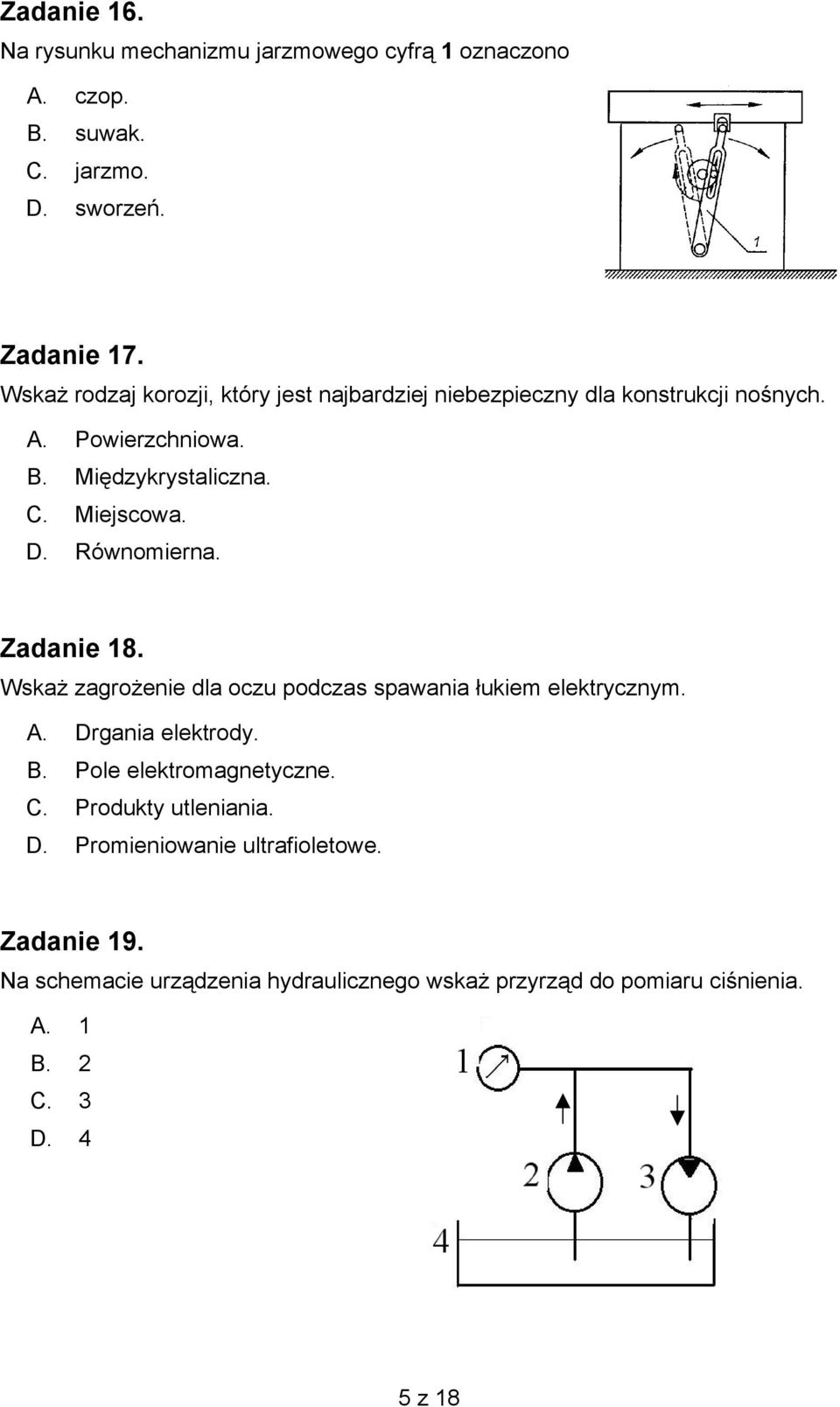 Równomierna. Zadanie 18. Wskaż zagrożenie dla oczu podczas spawania łukiem elektrycznym. A. Drgania elektrody. B. Pole elektromagnetyczne. C.
