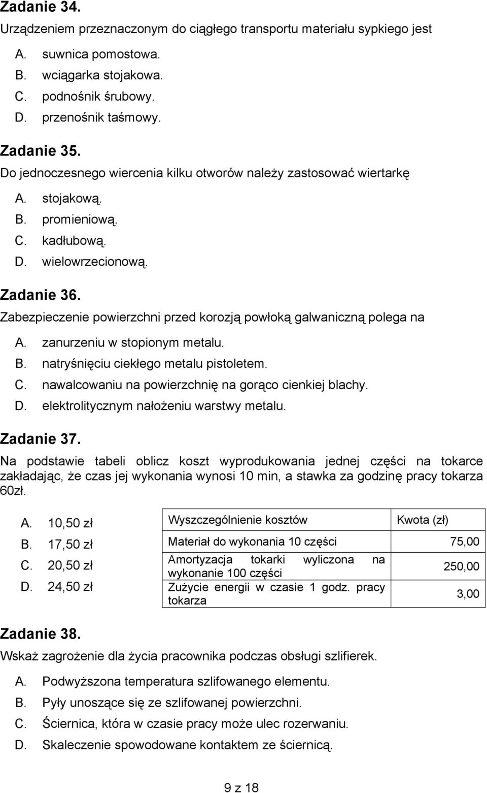 Zabezpieczenie powierzchni przed korozją powłoką galwaniczną polega na A. zanurzeniu w stopionym metalu. B. natryśnięciu ciekłego metalu pistoletem. C.