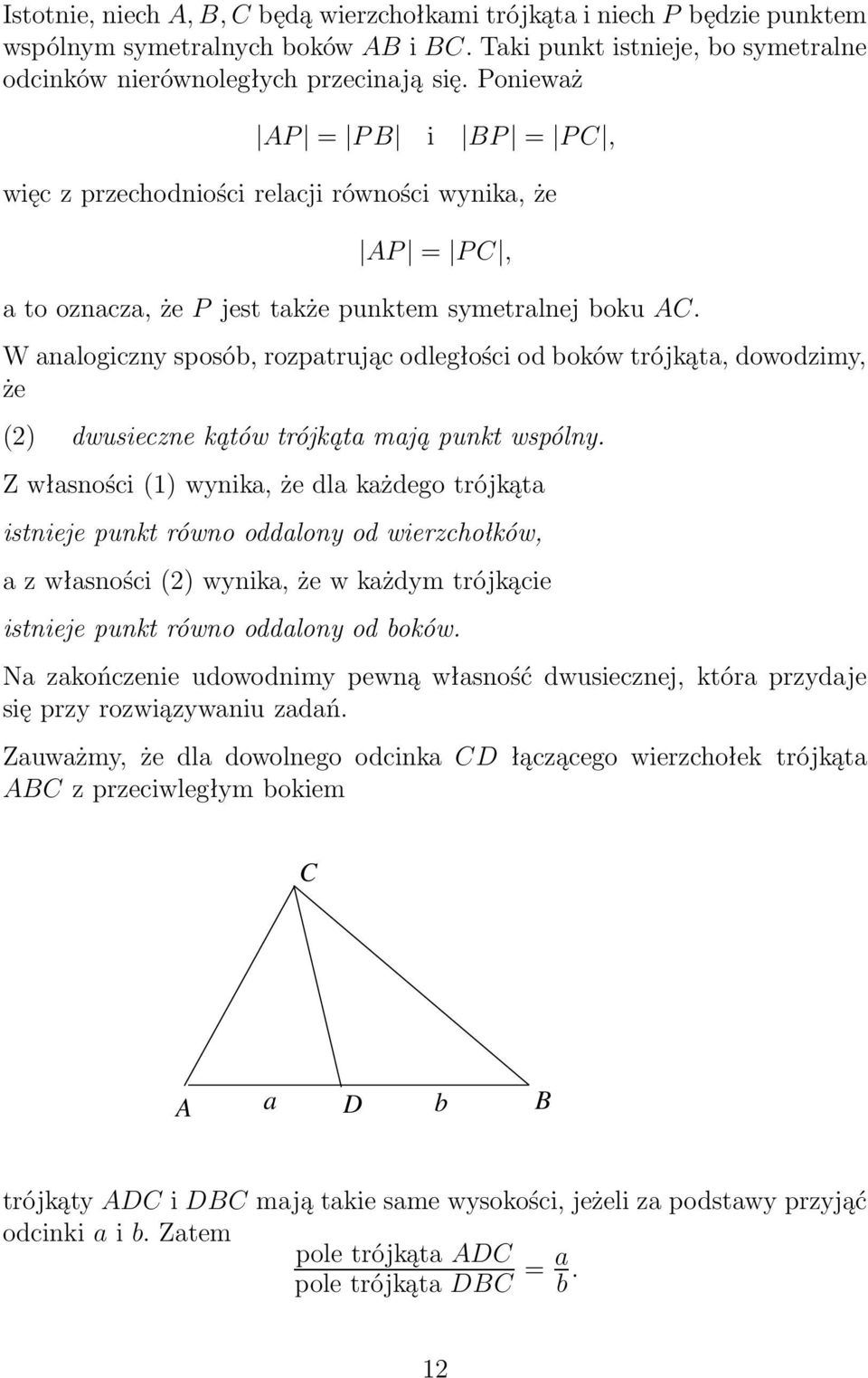 W nlogiczny sposób, rozptrując odległości od boków trójkąt, dowodzimy, że (2) dwusieczne kątów trójkąt mją punkt wspólny.
