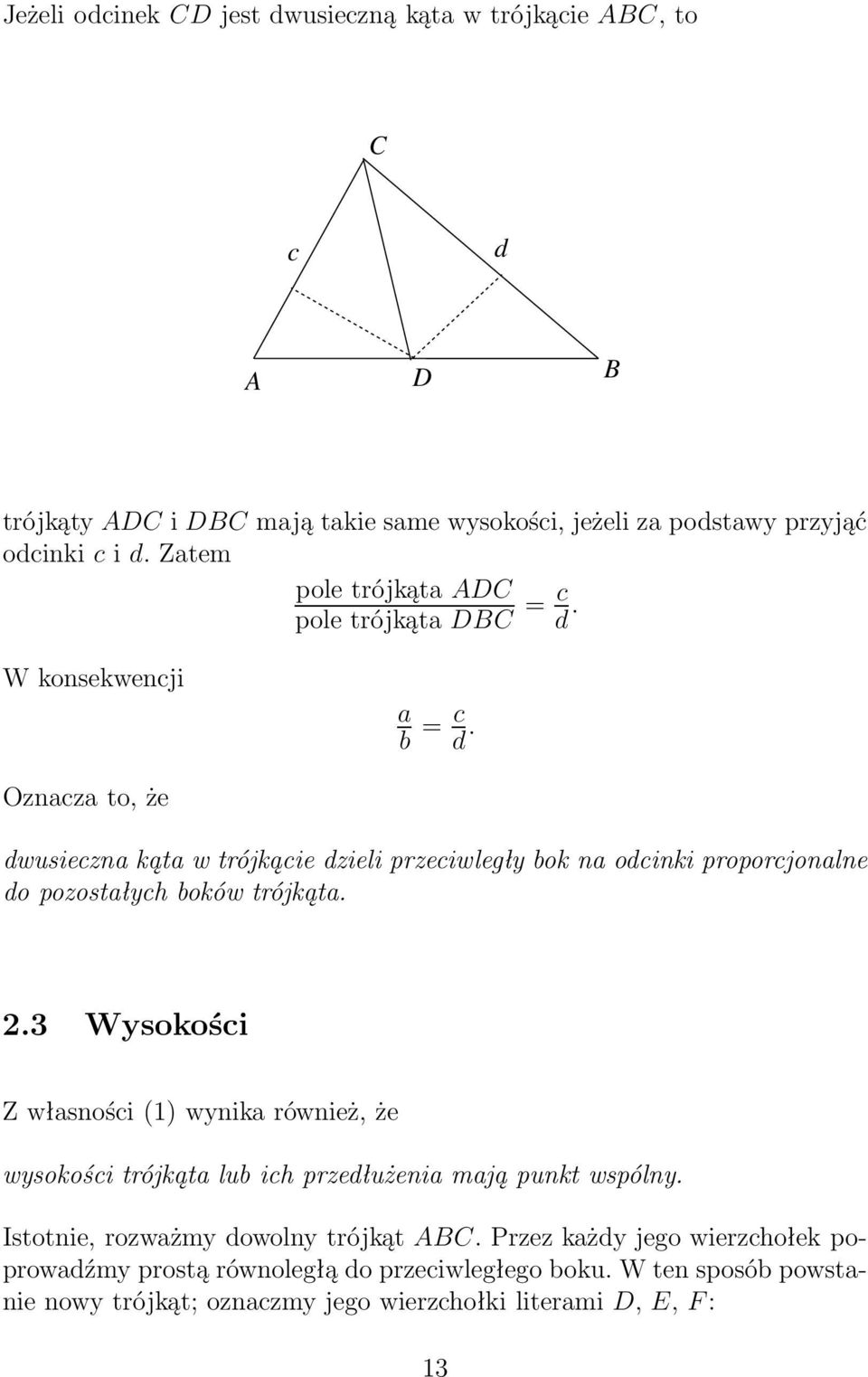 Ozncz to, że dwusieczn kąt w trójkącie dzieli przeciwległy bok n odcinki proporcjonlne do pozostłych boków trójkąt. 2.