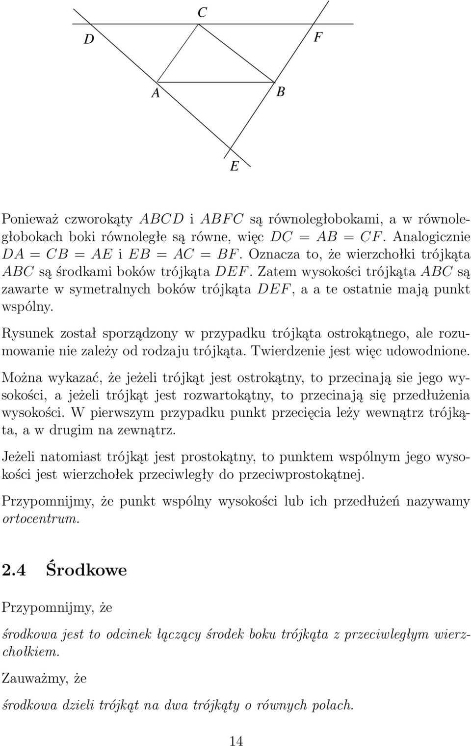 Rysunek zostł sporządzony w przypdku trójkąt ostrokątnego, le rozumownie nie zleży od rodzju trójkąt. Twierdzenie jest więc udowodnione.