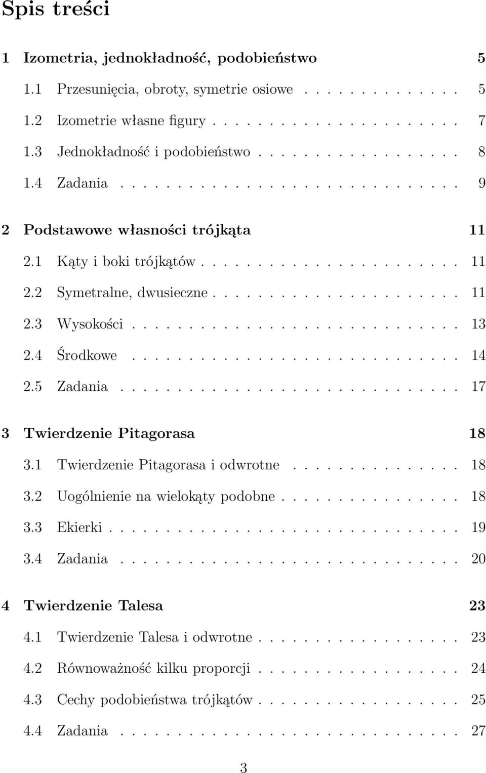 4 Środkowe............................. 14 2.5 Zdni.............................. 17 3 Twierdzenie Pitgors 18 3.1 Twierdzenie Pitgors i odwrotne............... 18 3.2 Uogólnienie n wielokąty podobne.