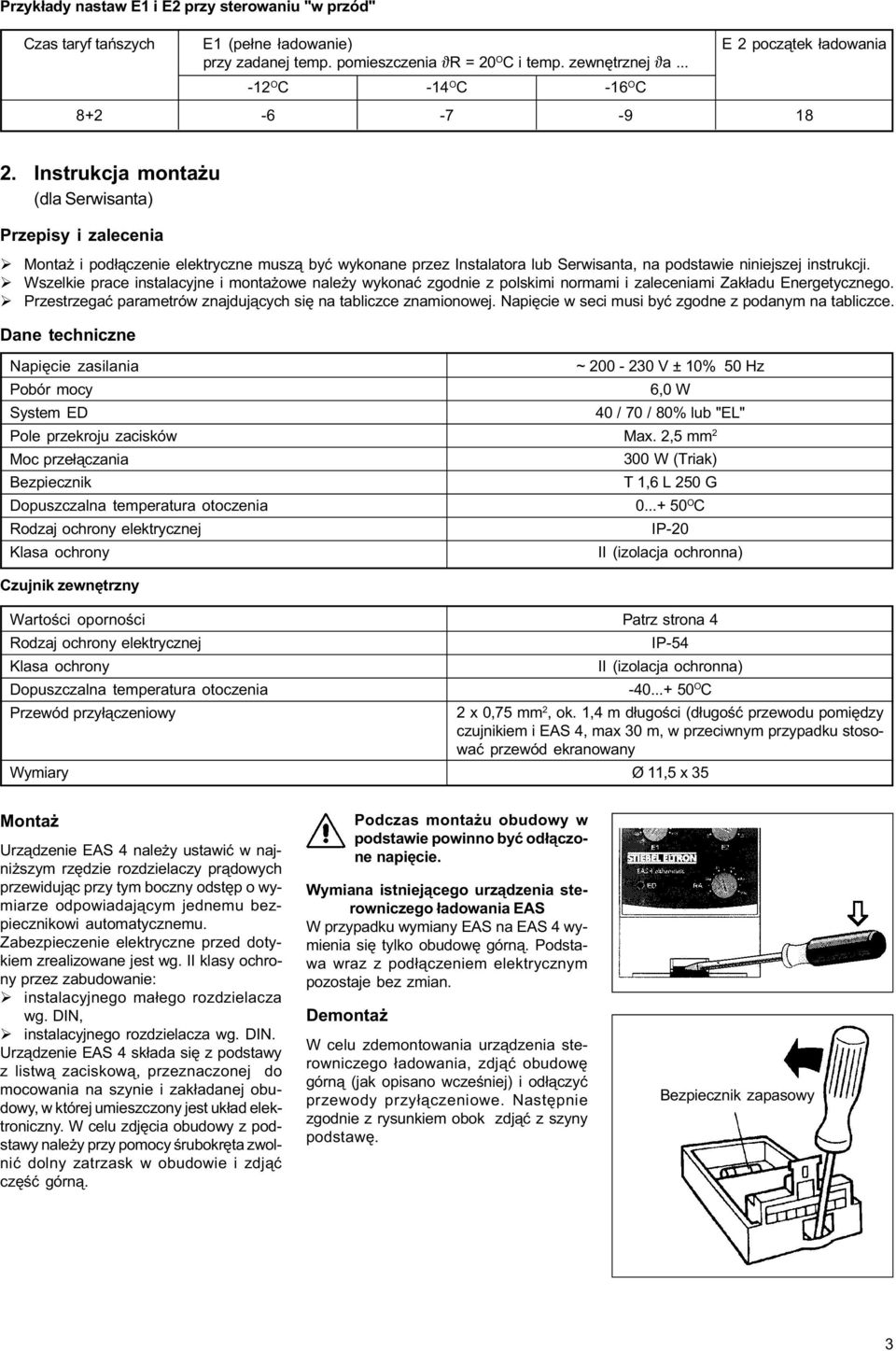 Instrukcja monta u (dla Serwisanta) Przepisy i zalecenia Monta i pod³¹czenie elektryczne musz¹ byæ wykonane przez Instalatora lub Serwisanta, na podstawie niniejszej instrukcji.