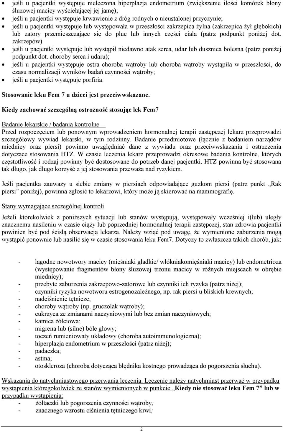 podpunkt poniżej dot. zakrzepów) jeśli u pacjentki występuje lub wystąpił niedawno atak serca, udar lub dusznica bolesna (patrz poniżej podpunkt dot.