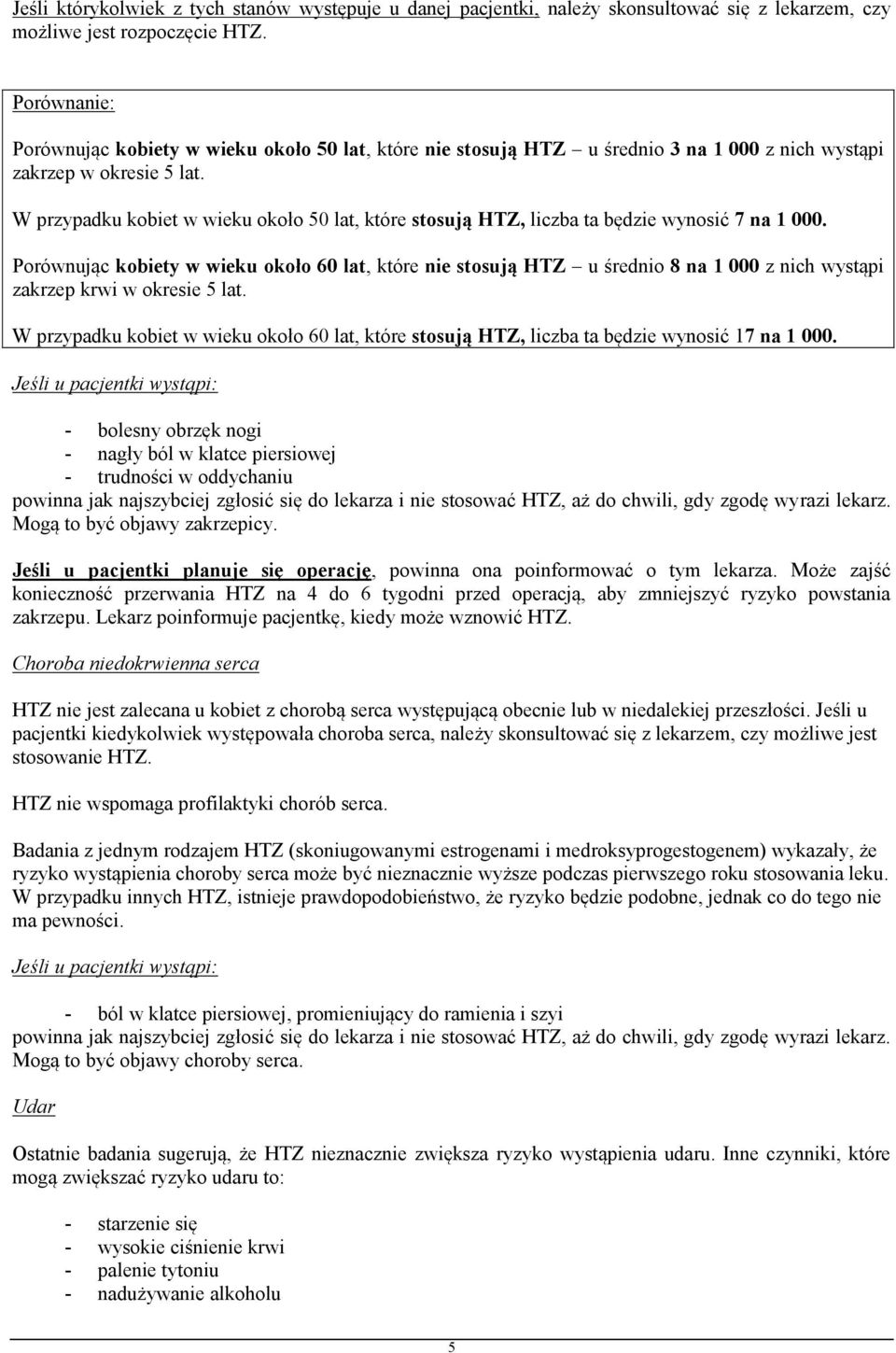 W przypadku kobiet w wieku około 50 lat, które stosują HTZ, liczba ta będzie wynosić 7 na 1 000.