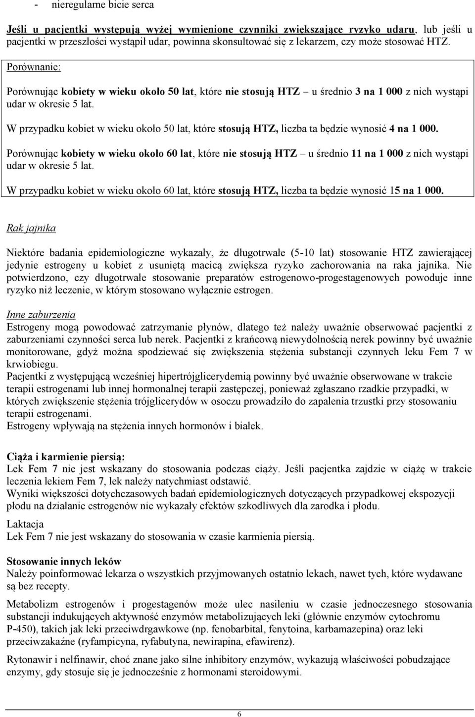 W przypadku kobiet w wieku około 50 lat, które stosują HTZ, liczba ta będzie wynosić 4 na 1 000.