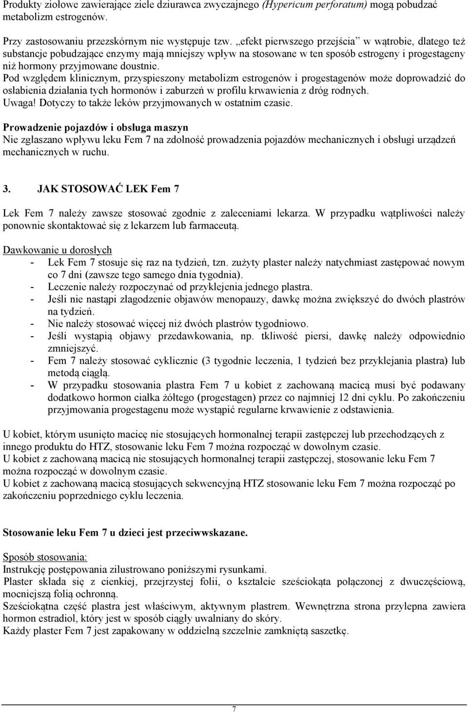 Pod względem klinicznym, przyspieszony metabolizm estrogenów i progestagenów może doprowadzić do osłabienia działania tych hormonów i zaburzeń w profilu krwawienia z dróg rodnych. Uwaga!
