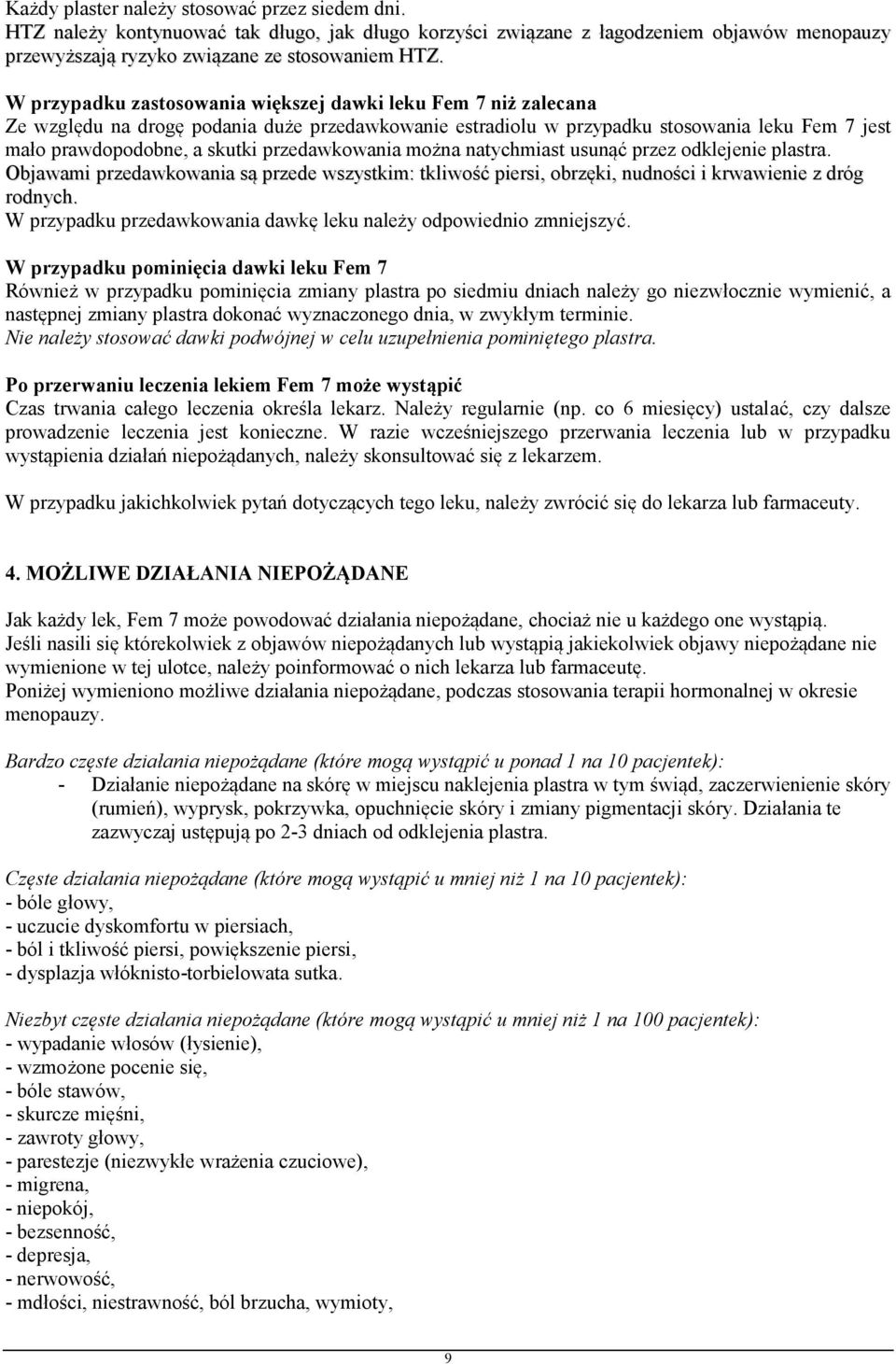 przedawkowania można natychmiast usunąć przez odklejenie plastra. Objawami przedawkowania są przede wszystkim: tkliwość piersi, obrzęki, nudności i krwawienie z dróg rodnych.