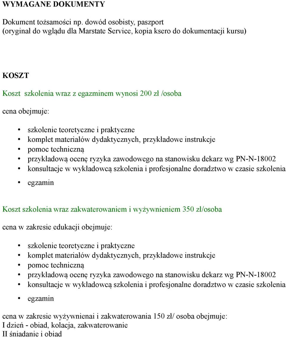 i praktyczne komplet materiałów dydaktycznych, przykładowe instrukcje pomoc techniczną przykładową ocenę ryzyka zawodowego na stanowisku dekarz wg PN-N-18002 konsultacje w wykładowcą szkolenia i