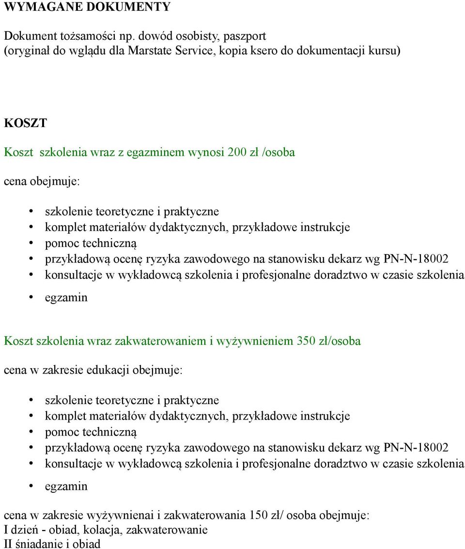 i praktyczne komplet materiałów dydaktycznych, przykładowe instrukcje pomoc techniczną przykładową ocenę ryzyka zawodowego na stanowisku dekarz wg PN-N-18002 konsultacje w wykładowcą szkolenia i