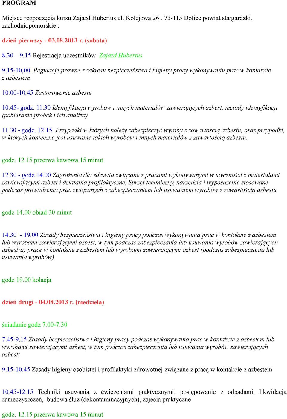 11.30 Identyfikacja wyrobów i innych materiałów zawierających azbest, metody identyfikacji (pobieranie próbek i ich analiza) 11.30 - godz. 12.