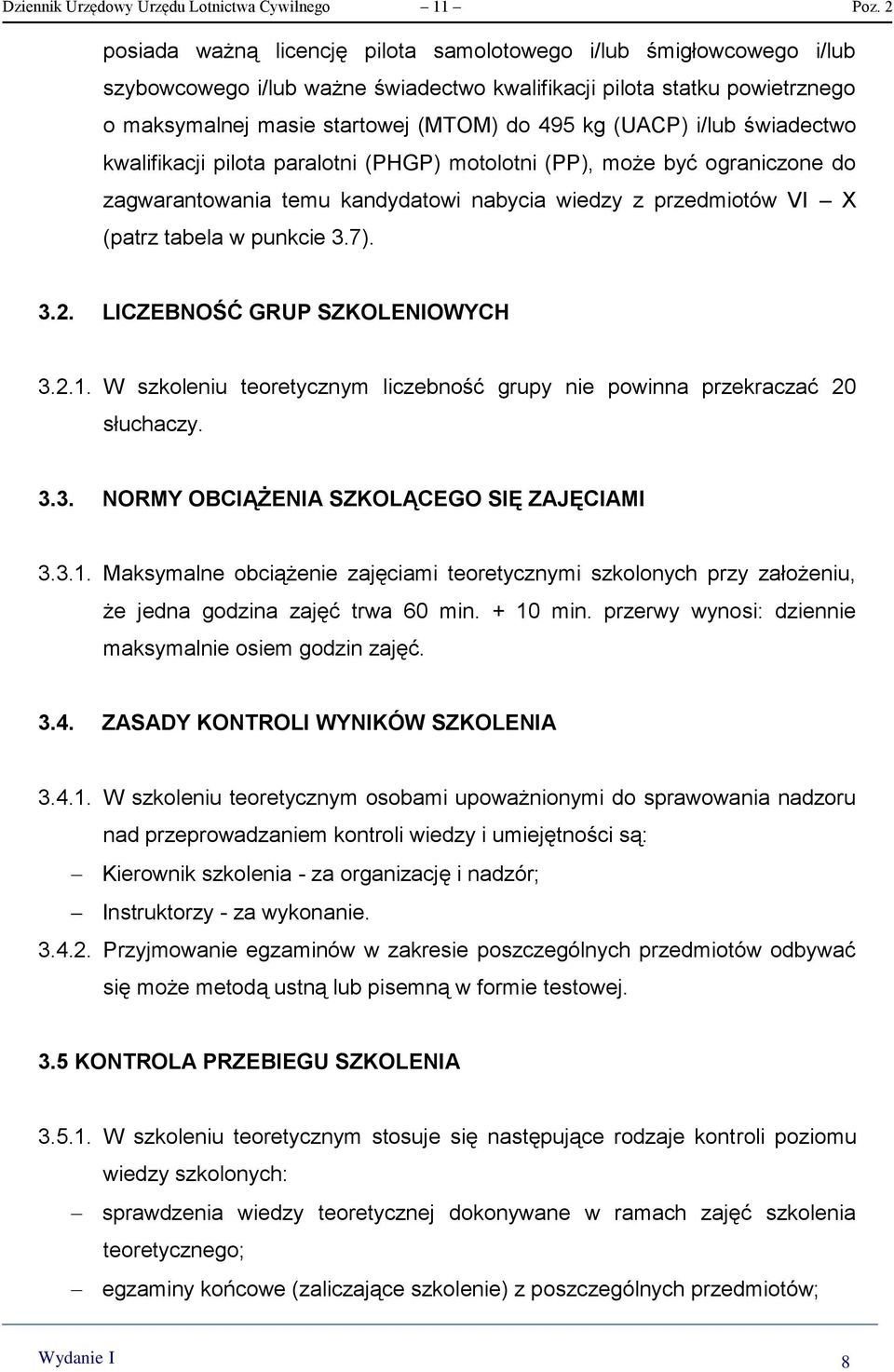 (UACP) i/lub świadectwo kwalifikacji pilota paralotni (PHGP) motolotni (PP), może być ograniczone do zagwarantowania temu kandydatowi nabycia wiedzy z przedmiotów VI X (patrz tabela w punkcie 3.7). 3.2.