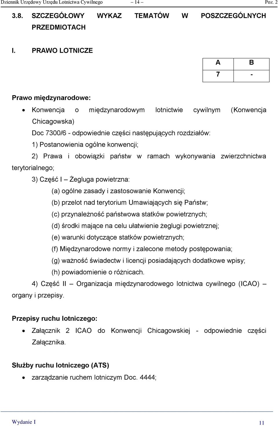 konwencji; 2) Prawa i obowiązki państw w ramach wykonywania zwierzchnictwa terytorialnego; 3) Część I Żegluga powietrzna: (a) ogólne zasady i zastosowanie Konwencji; (b) przelot nad terytorium