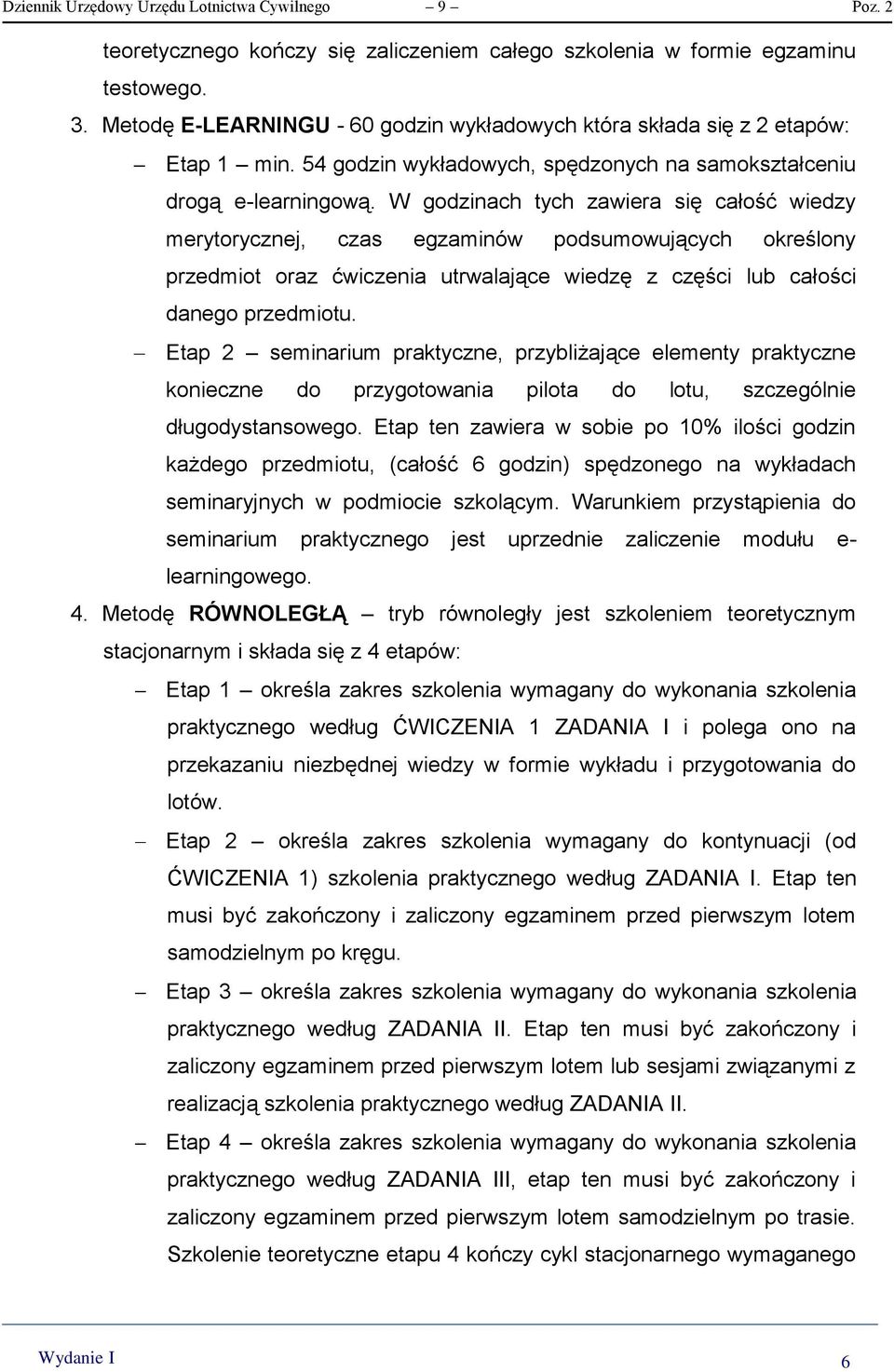W godzinach tych zawiera się całość wiedzy merytorycznej, czas egzaminów podsumowujących określony przedmiot oraz ćwiczenia utrwalające wiedzę z części lub całości danego przedmiotu.