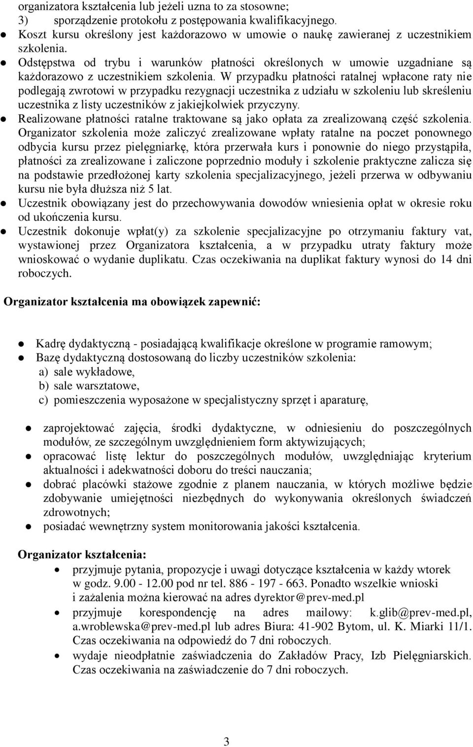 Odstępstwa od trybu i warunków płatności określonych w umowie uzgadniane są każdorazowo z uczestnikiem szkolenia.