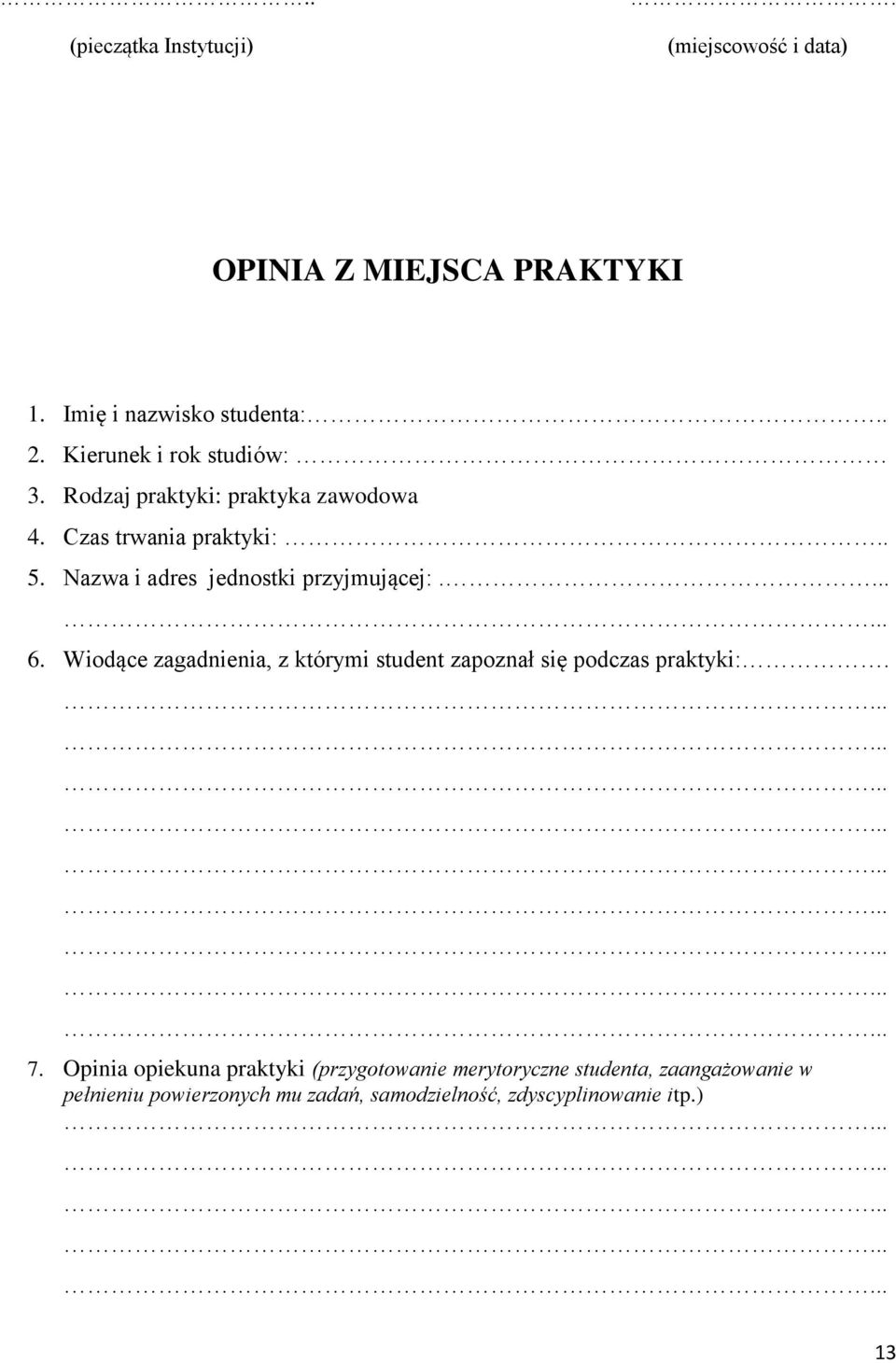 Nazwa i adres jednostki przyjmującej:.... 6. Wiodące zagadnienia, z którymi student zapoznał się podczas praktyki:. 7.