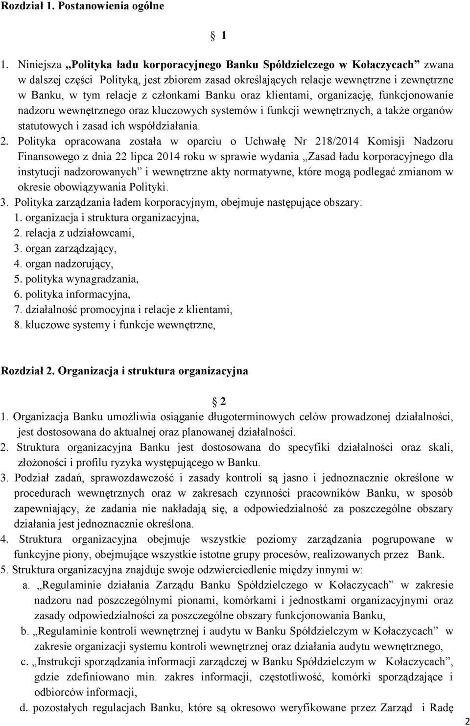 członkami Banku oraz klientami, organizację, funkcjonowanie nadzoru wewnętrznego oraz kluczowych systemów i funkcji wewnętrznych, a także organów statutowych i zasad ich współdziałania. 2.