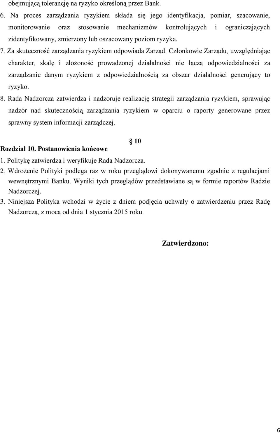 poziom ryzyka. 7. Za skuteczność zarządzania ryzykiem odpowiada Zarząd.