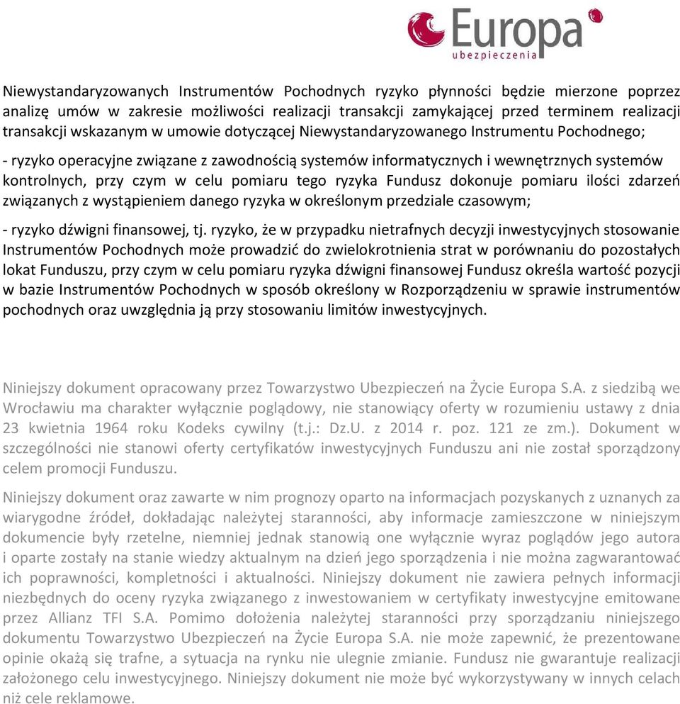 pomiaru tego ryzyka Fundusz dokonuje pomiaru ilości zdarzeń związanych z wystąpieniem danego ryzyka w określonym przedziale czasowym; - ryzyko dźwigni finansowej, tj.