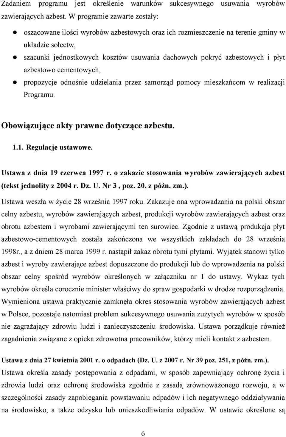 płyt azbestowo cementowych, propozycje odnośnie udzielania przez samorząd pomocy mieszkańcom w realizacji Programu. Obowiązujące akty prawne dotyczące azbestu. 1.1. Regulacje ustawowe.